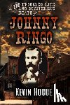 Hogge, Kevin - The Troubled Life and Mysterious Death of Johnny Ringo