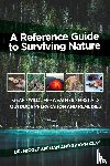 Apelian, Nicole, Clay, Shawn - A Reference Guide to Surviving Nature