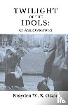 Olson, Brayden W B - Twilight of the Idols