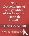 Abbott, Patricia A - The Descendants of George Abbott of Andover and Hannah Chandler Through Six Generations