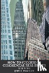 Bowman, John L. - How to Succeed in Commercial Real Estate