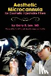Lee, Garry R. - Aesthetic Microcannula for Cosmetic Injectable Fillers