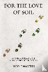 Masters, Nicole - For the Love of Soil