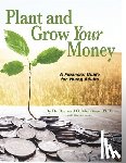 Morrison, Richard G. - Plant and Grow Your Money: A Financial Guide for Young Adults