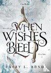 Bond, Casey L - When Wishes Bleed