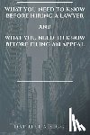 Siggers, Darrell a - What You Need to Know Before Hiring a Lawyer and What You Need to Know Before Filing an Appeal