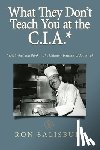 Salisbury, Ron, Tbd - What They Don't Teach You at the C.I.A.*