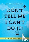 Miller, Dr Erica - Don't Tell Me I Can't Do It!