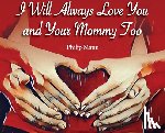 Mann, Philip - I Will Always Love You and Your Mommy Too