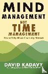 Kadavy, David - Mind Management, Not Time Management
