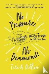 Dillion, Teri A - No Pressure, No Diamonds