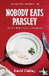 Oakley, David - Nobody Eats Parsley
