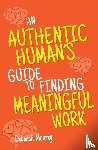 Mourey, Deborah - An Authentic Human's Guide to Finding Meaningful Work