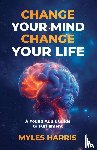 Harris, Myles - Change Your Mind, Change Your Life