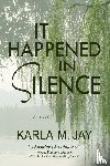 Jay, Karla M - It Happened in Silence