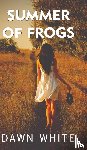 White, Dawn Elaine-Gilbert - Summer of Frogs