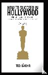 Baehr, Ted - How to Succeed in Hollywood Without Losing Your Soul