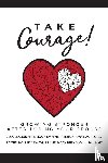  - Take Courage!