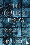 Smit, Ryan - The Perfect Throw