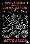 Arcos, Betto - Music Stories from the Cosmic Barrio