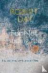 Day, Robert - For Not Finding You