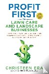 ERA, CHRISTEEN - PROFIT FIRST FOR LAWN CARE AND LANDSCAPE