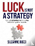 Ricci, Suzanne - Luck is Not a Strategy
