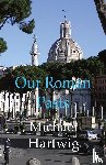 Hartwig, Michael - Our Roman Pasts