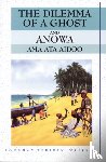 Aidoo, Ama, Ata Aidoo, Ama - The Dilemma of a Ghost and Anowa 2nd Edition