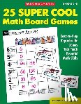 Hopping Egan, Lorraine - 25 Super Cool Math Board Games: Easy-To-Play Reproducible Games That Teach Essential Math Skills