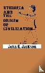 Jackson, John G - Ethiopia and the Origin of Civilization
