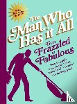 All, Man Who Has It - From Frazzled to Fabulous