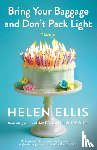 Ellis, Helen - Bring Your Baggage and Don't Pack Light