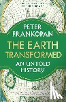 Frankopan, Peter - The Earth Transformed: An Untold History