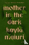 Maiuri, Kayla - Mother In the Dark