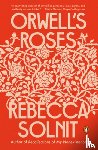 Solnit, Rebecca - Orwell's Roses