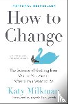 Milkman, Katy, Duckworth, Angela - How to Change