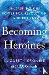 Cronise McLaughlin, Elizabeth - Becoming Heroines