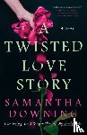 Downing, Samantha - A Twisted Love Story