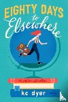 Dyer, Kc - Eighty Days to Elsewhere