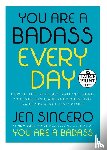 Sincero, Jen - You Are a Badass Every Day