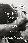 Ocean Vuong - On Earth We're Briefly Gorgeous
