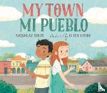 Solis, Nicholas - My Town/Mi Pueblo (Bilingual English-Spanish Edition)