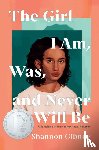 Gibney, Shannon - The Girl I Am, Was, and Never Will Be