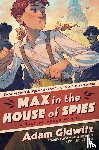 Gidwitz, Adam - Max in the House of Spies