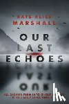 Marshall, Kate Alice - Our Last Echoes