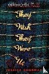 Goodman, Jessica - They Wish They Were Us