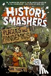 Messner, Kate, Koch, Falynn - History Smashers: Plagues and Pandemics