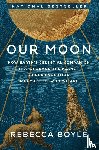 Boyle, Rebecca - Our Moon