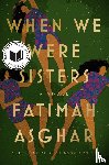 Asghar, Fatimah - When We Were Sisters